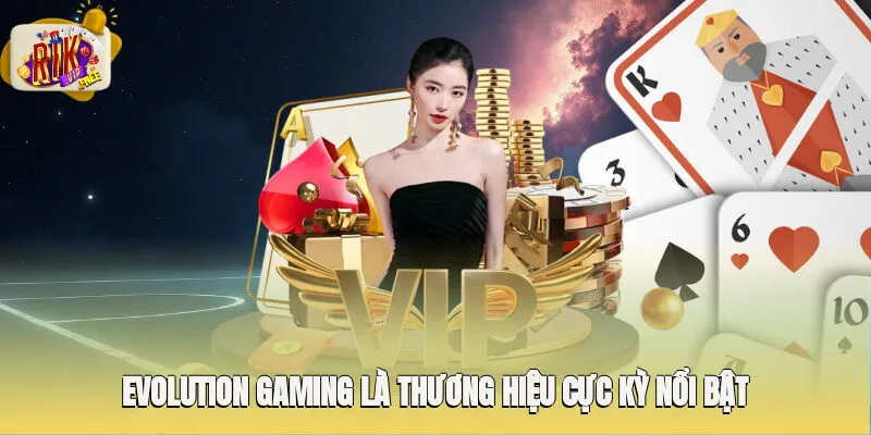 Evolution Gaming là thương hiệu cực kỳ nổi bật trên thị trường